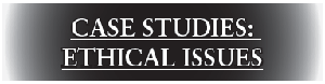 Case Studies: Ethical Issues